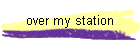 over my station